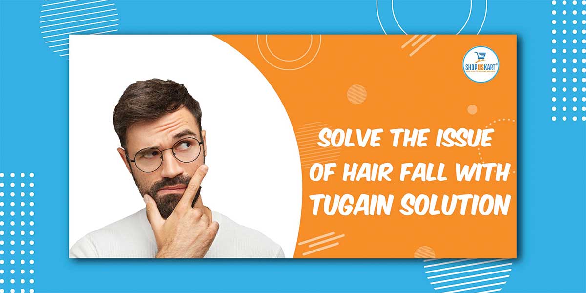 Solve The Issue of Hair Fall With Tugain Solution