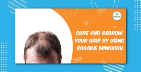 Cure and Regrow Your Hair by using Rogaine Minoxidil