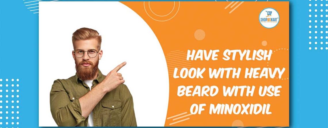 Have Stylish Look with Heavy Beard with Use of Minoxidil