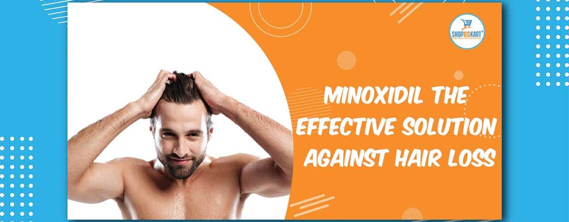 Minoxidil The Effective Solution Against Hair Loss