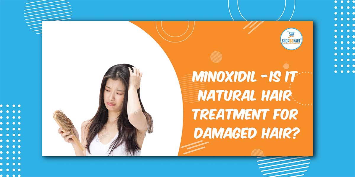 Minoxidil – Is It Natural Hair Treatment For Damaged Hair?