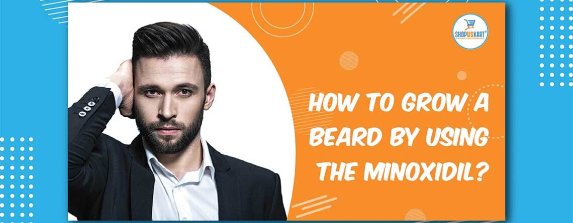 How to grow a beard by using the minoxidil?