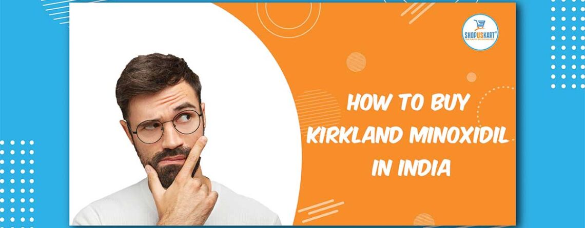 How to buy Kirkland Minoxidil in India