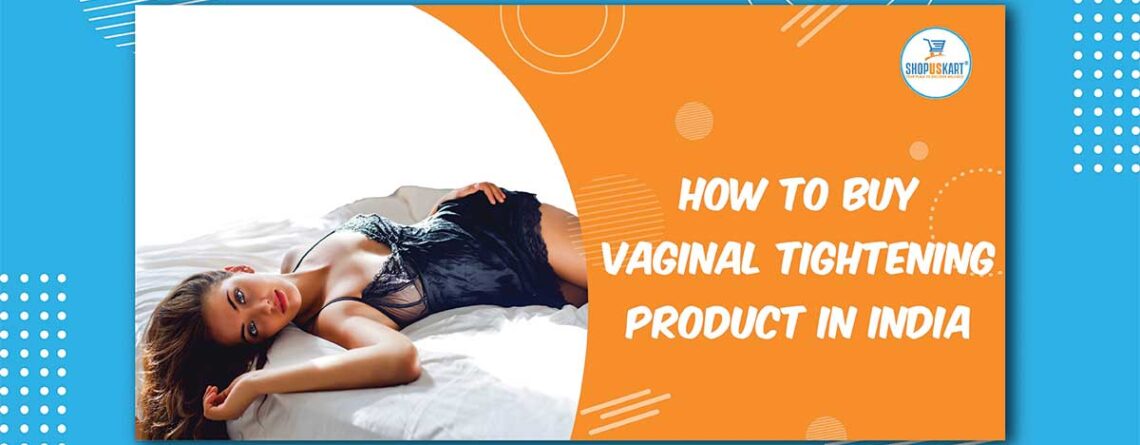 How to buy vaginal tightening product in India