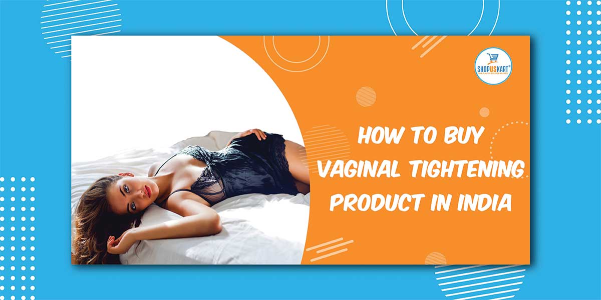 How to buy vaginal tightening product in India