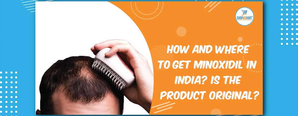How and Where to Get Minoxidil in India? Is the product original?