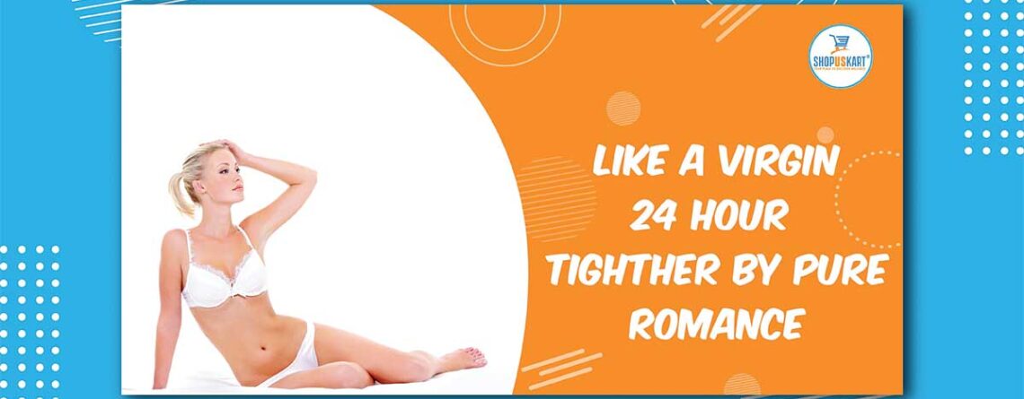 Like a virgin 24 Hour Tightener by Pure Romance