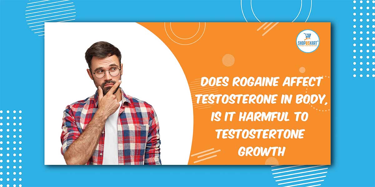 Does Rogaine affect testosterone in Body, is it harmful to testosterone growth