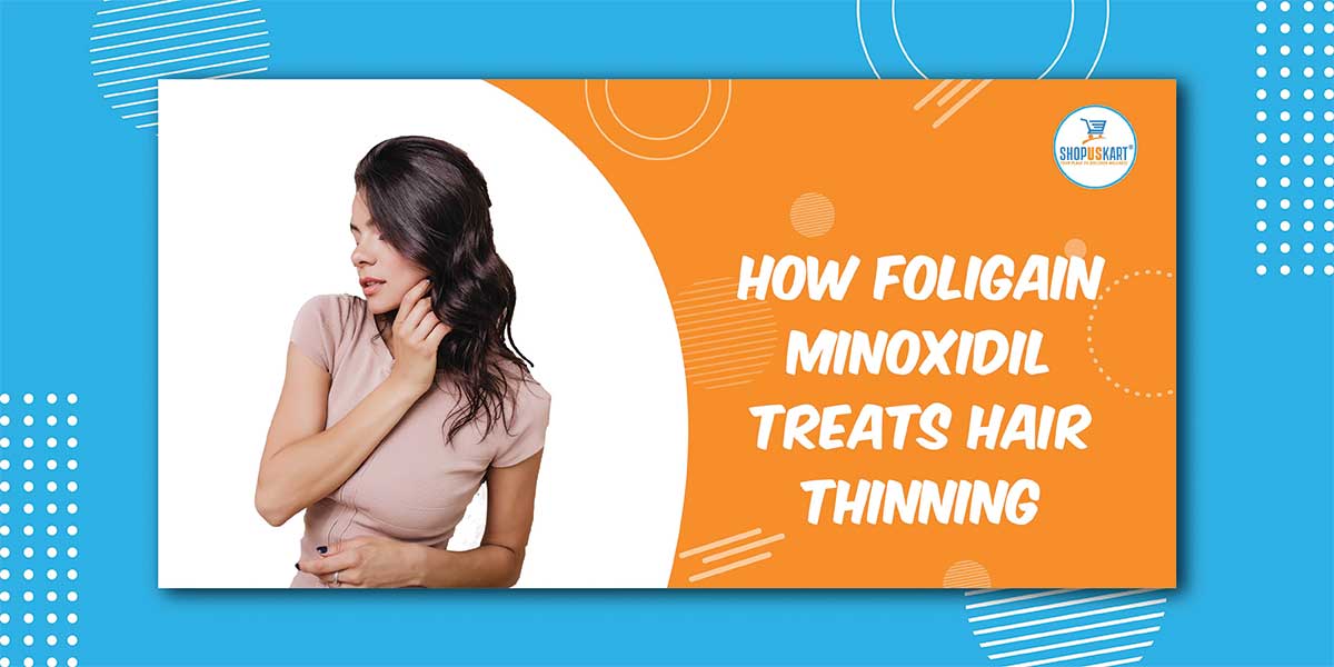 How Foligain Minoxidil treats hair thinning