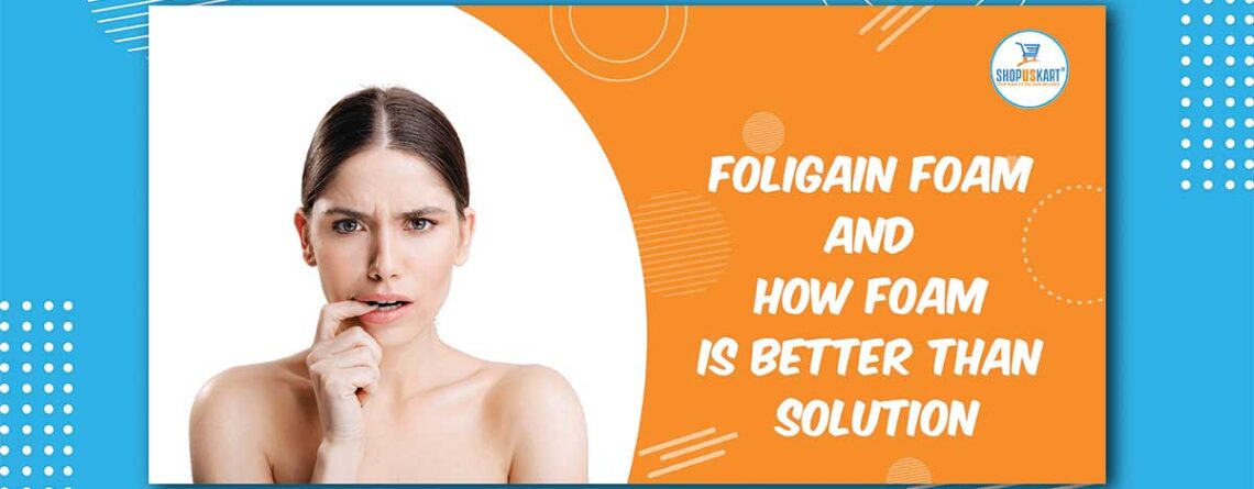 How Foligain Foam Minoxidil treats hair thinning