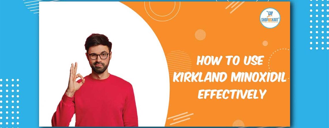 How to use Kirkland Minoxidil effectively