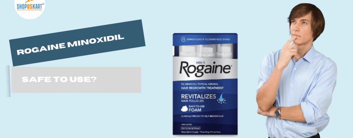 Is Rogaine Minoxidil safe to use
