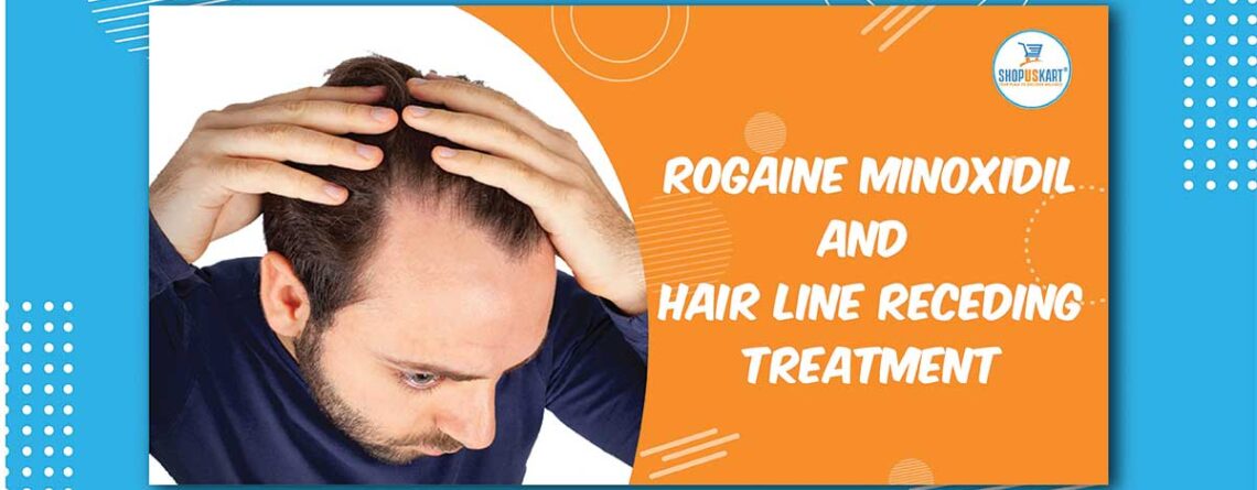 Rogaine Minoxidil and Hair line receding treatment