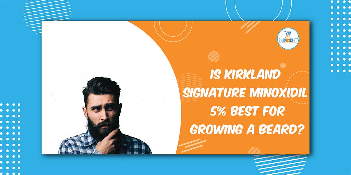 Is Kirkland Signature Minoxidil 5% best for Growing a Beard?