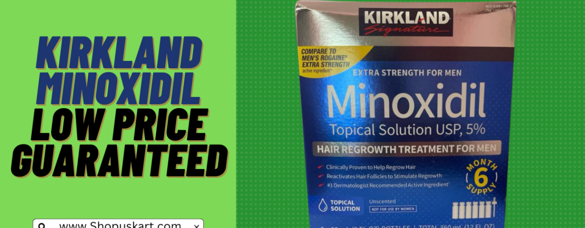 Kirkland Minoxidil Lowest Price Guaranteed