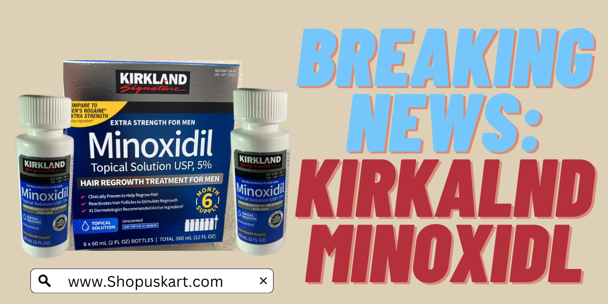 Breaking News: Kirkland Minoxidil in India From Shopuskart