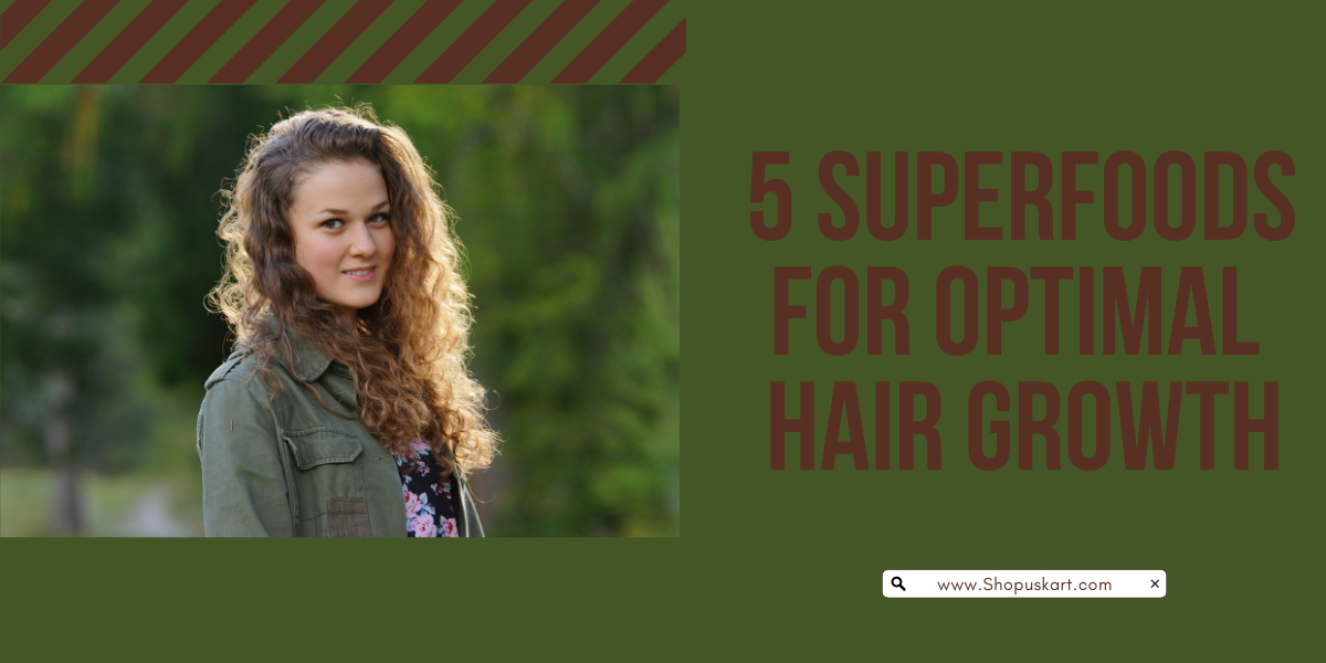 5 Superfoods for Optimal Hair Growth