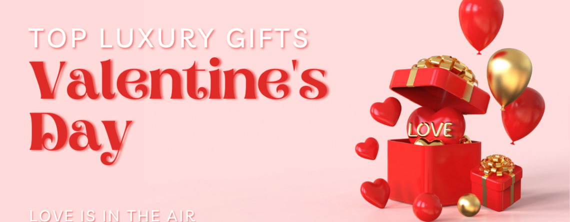 Top Luxury Valentine's Day Gifts
